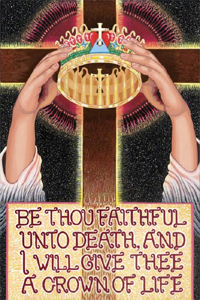 Be thou faithful unto death, and I will give thee a crown of life